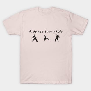 A dance is my life T-Shirt